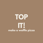 FIVER FRIDAY| Top It! Make a Waffle Pizza